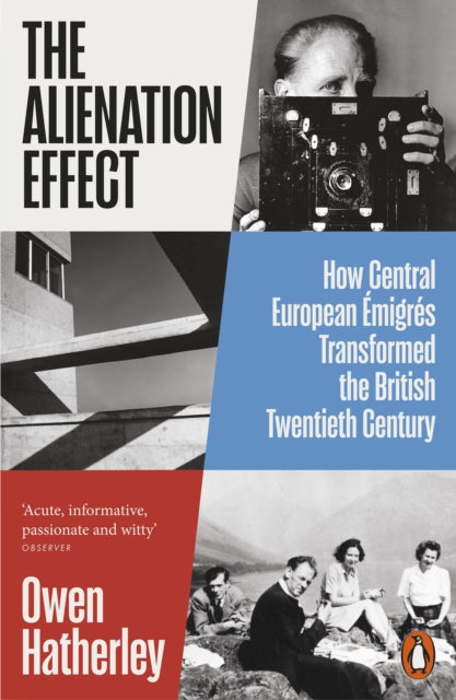 The Alienation Effect: How Central European Emigres Transformed the British Twentieth Century