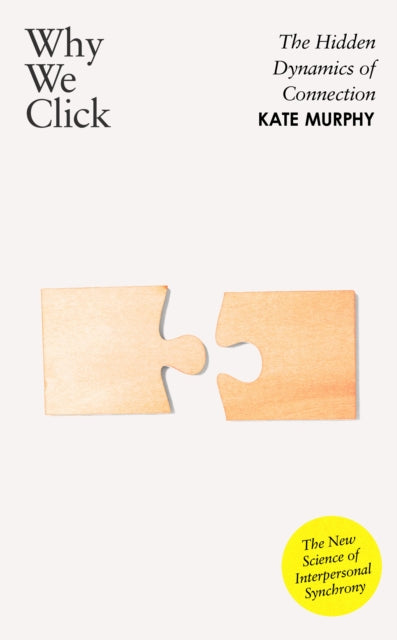 Why We Click: The Hidden Dynamics of Connection: 'The New Science of Interpersonal Synchrony'