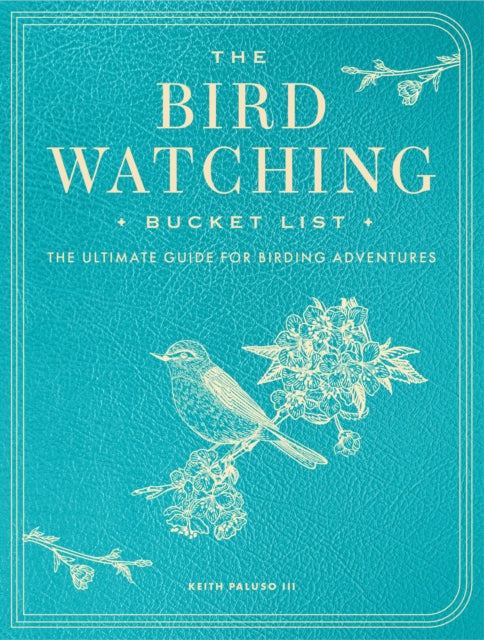 The Bird Watching Bucket List: The Ultimate Guide for Birding Adventures