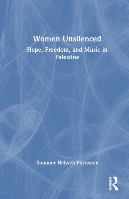 Women Unsilenced: Hope, Freedom, and Music in Palestine