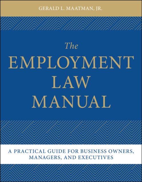 The Employment Law Manual: A Practical Guide for Business Owners, Managers, and Executives
