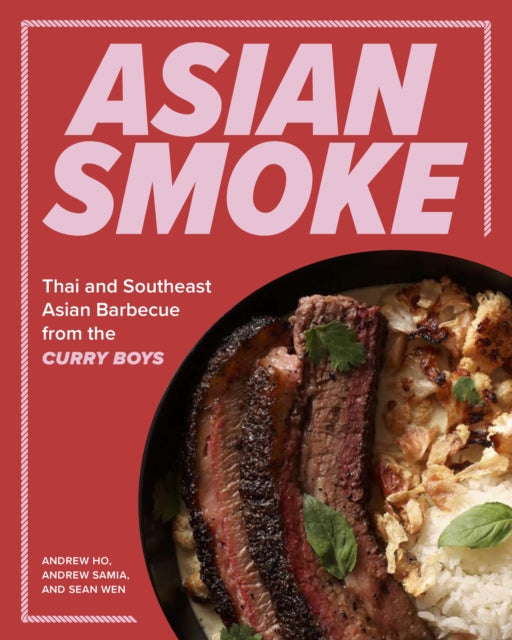 Asian Smoke: Thai and Southeast Asian Barbecue from the Curry Boys