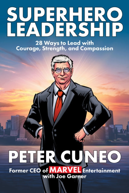Superhero Leadership: 28 Ways to Lead with Courage, Strength, and Compassion