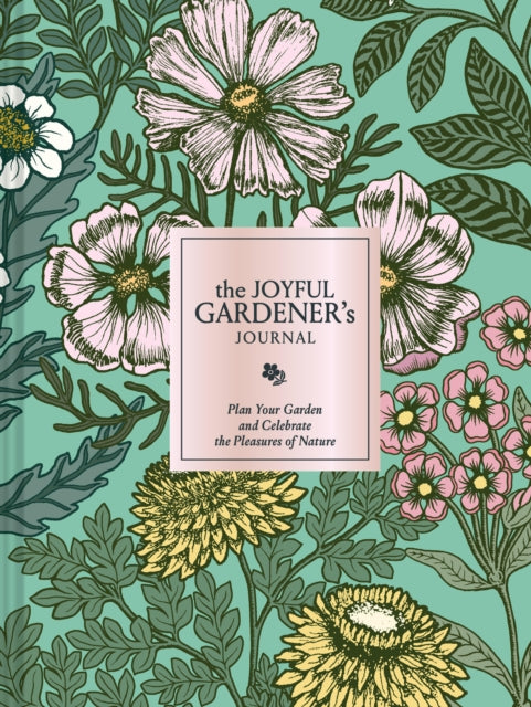 The Joyful Gardener's Journal: Plan Your Garden and Celebrate the Pleasures of Nature