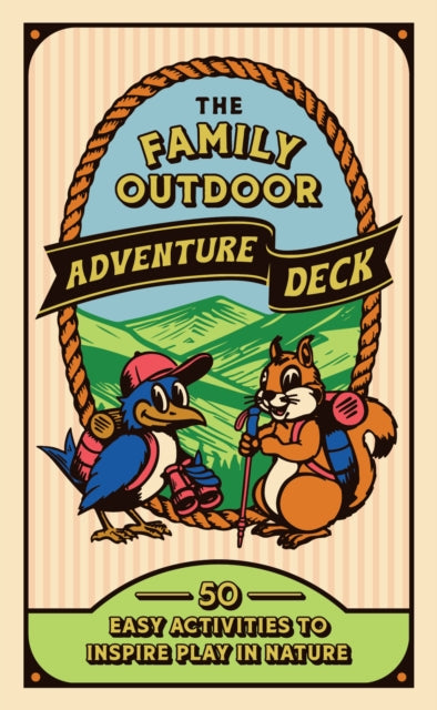 The Family Outdoor Adventure Deck: 50 Easy Activities to Inspire Play in Nature