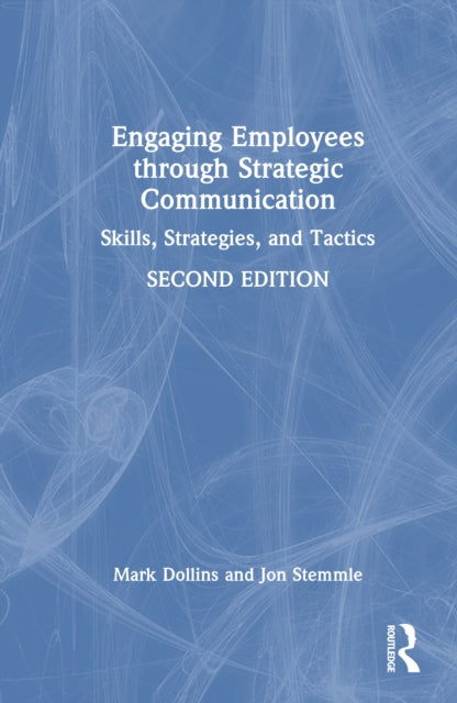 Engaging Employees through Strategic Communication: Skills, Strategies and Tactics