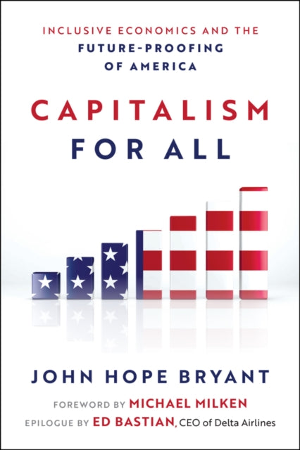 Capitalism For All: Inclusive Economics and the Future-Proofing of America