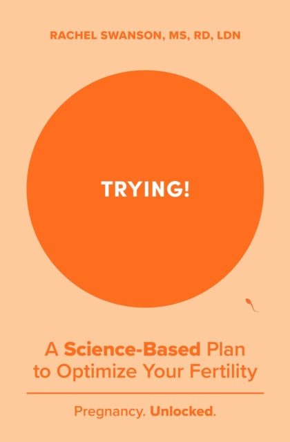 Trying!: A Science-Backed Plan to Optimize Your Fertility