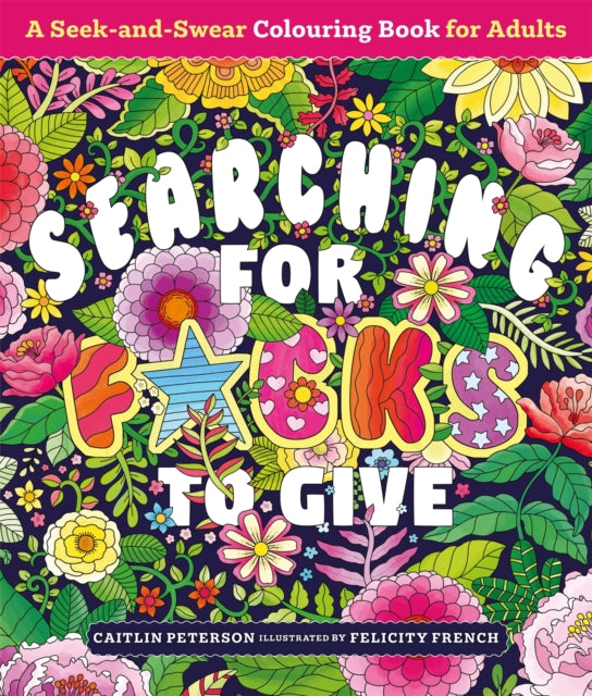 Searching for F*cks to Give: A Seek-and-Swear Colouring Book for Adults