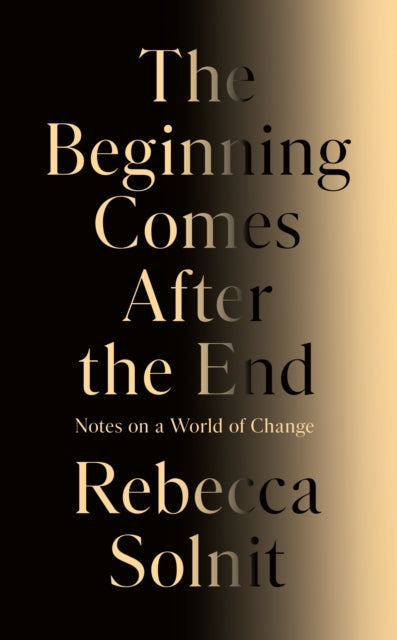 The Beginning Comes After the End: Notes on a World of Change