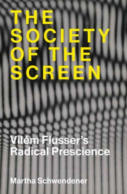 The Society of the Screen: Vilem Flusser’s Radical Prescience
