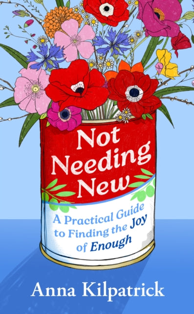 Not Needing New: A Practical Guide to Finding the Joy of Enough