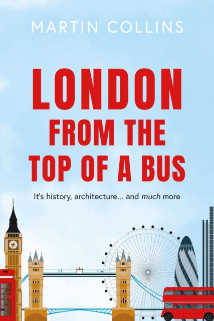 London from the Top of a Bus: Its history, architecture … and much more