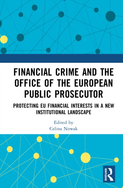 Financial Crime and the Office of the European Public Prosecutor: Protecting EU Financial Interests in a New Institutional Landscape