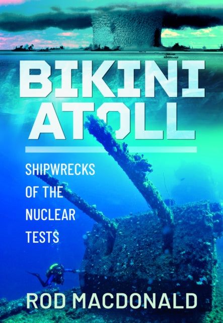 Bikini Atoll: Shipwrecks of the Nuclear Tests