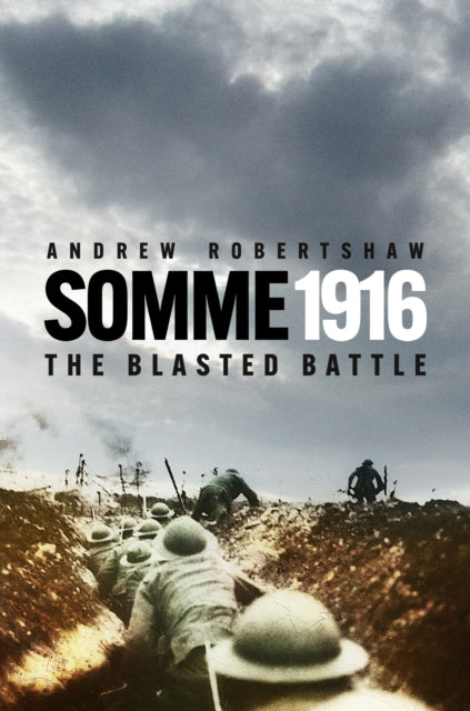 The Somme 1916: The Blasted Battle