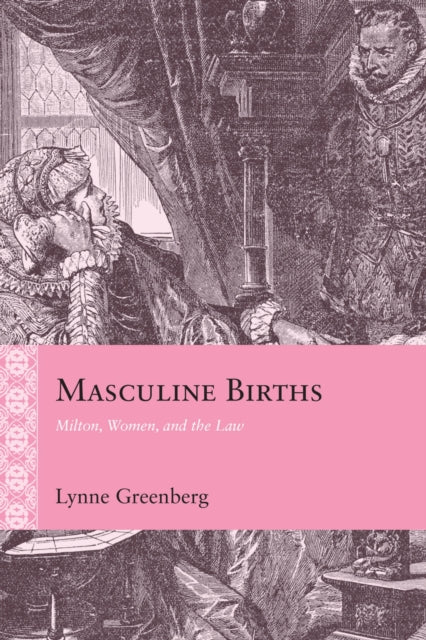 Masculine Births: Milton, Women, and the Law