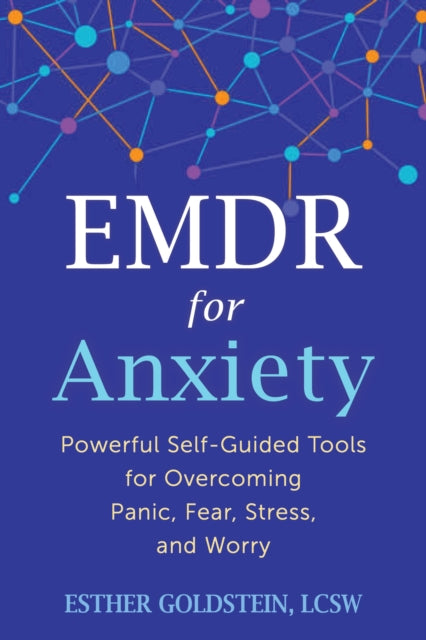 EMDR for Anxiety: Powerful Self-Guided Tools for Overcoming Panic, Fear, Stress, and Worry