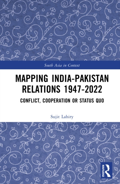 Mapping India–Pakistan Relations 1947–2022: Conflict, Cooperation or Status Quo