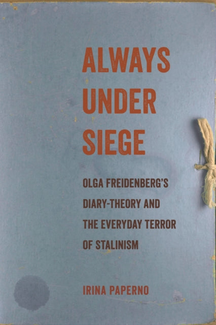 Always Under Siege: Olga Freidenberg's Diary-Theory and the Everyday Terror of Stalinism