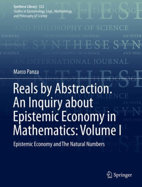 Reals by Abstraction. An Inquiry about Epistemic Economy in Mathematics: Volume I: Epistemic Economy and The Natural Numbers