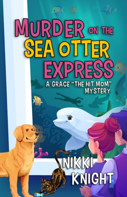 Murder on the Sea Otter Express: A Grace "the Hit Mom" Mystery