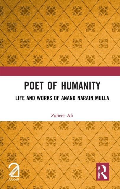 Poet of Humanity: Life and Works of Anand Narain Mulla