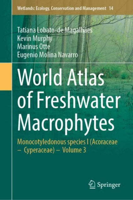 World Atlas of Freshwater Macrophytes: Monocotyledonous species I (Acoraceae – Cyperaceae) – Volume 3