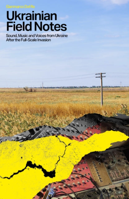 Ukrainian Field Notes: Sound, Music And Voices From Ukraine After The Full-Scale Invasion