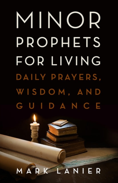 Minor Prophets for Living: Daily Prayers, Wisdom, and Guidance