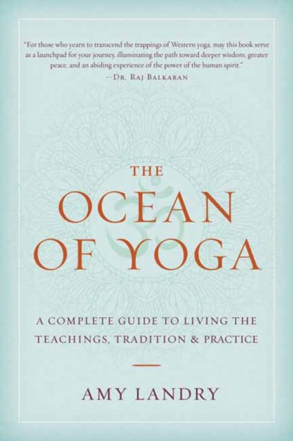 The Ocean of Yoga: A Complete Guide to Living the Teachings, Tradition, and Practice