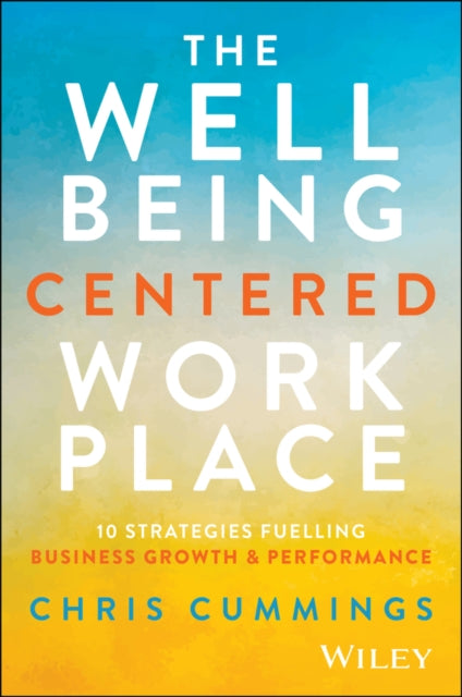 The Wellbeing Centered Workplace: 10 Strategies Fuelling Business Growth & Performance