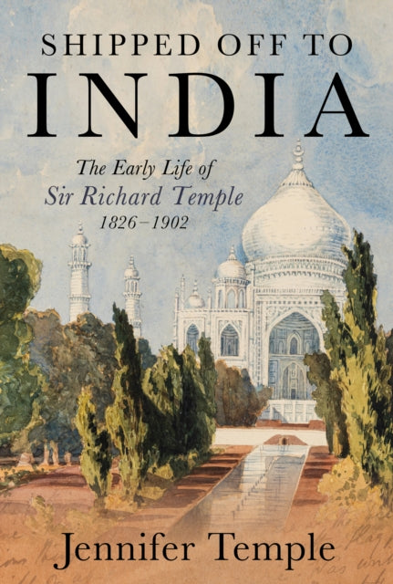 Shipped off to India: The Early Life of Sir Richard Temple 1826–1902