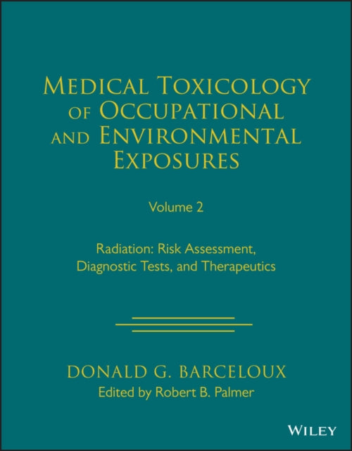 Medical Toxicology of Occupational and Environmental Exposures, Volume 2: Radiation: Risk Assessment, Diagnostic Tests, and Therapeutics