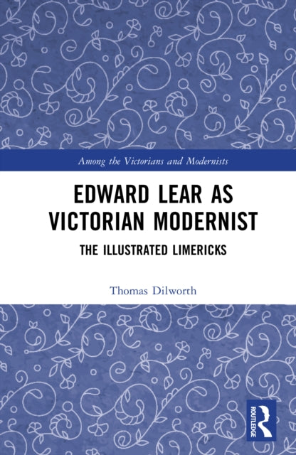 Edward Lear as Victorian Modernist: The Illustrated Limericks