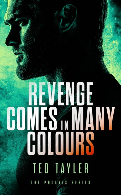 Revenge Comes In Many Colours: The Phoenix Series - Book 9