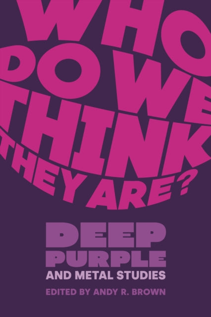 Who Do We Think They Are?: Deep Purple and Metal Studies