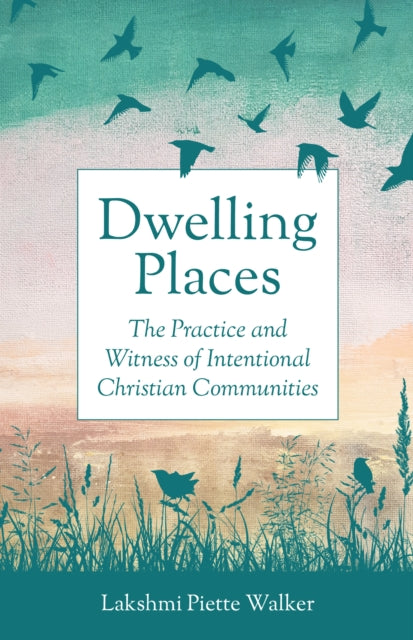 Dwelling Places: The Practice and Witness of Intentional Christian Communities