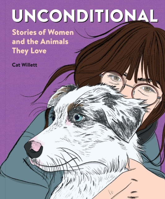 Unconditional: Stories of Women and the Animals They Love