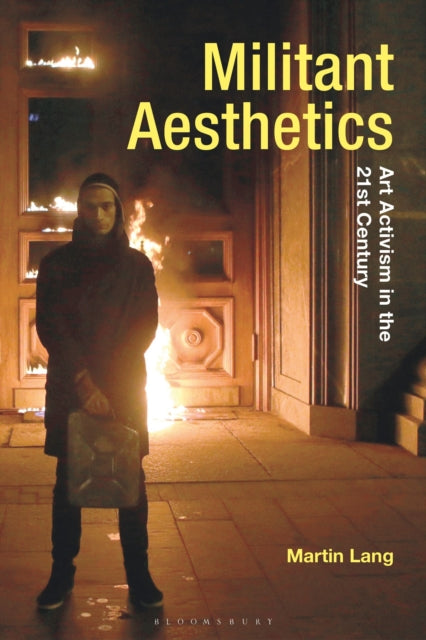 Militant Aesthetics: Art Activism in the 21st Century
