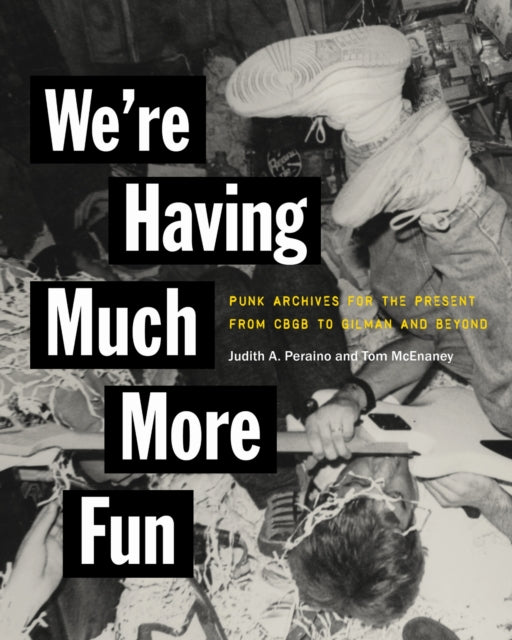 We're Having Much More Fun: Punk Archives for the Present from CBGB to Gilman and Beyond