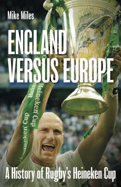 England versus Europe: A History of Rugby's Heineken Cup