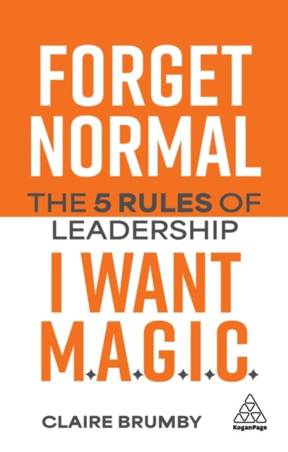 Forget Normal - I Want Magic: The 5 Rules of Leadership