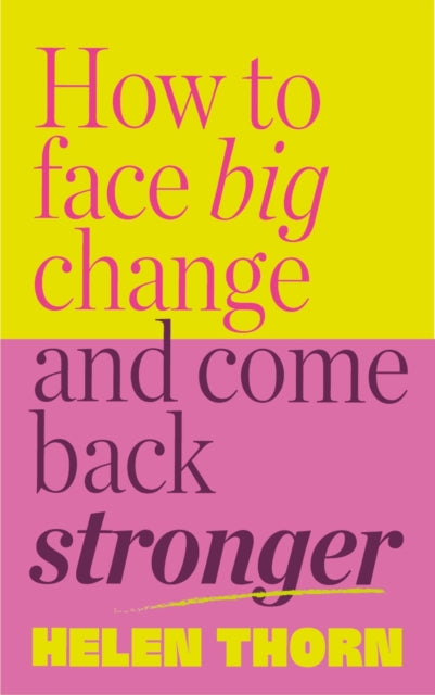 How to Face Big Change: and Come Back Stronger