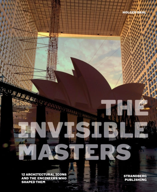 The Invisible Masters: 12 Architectural Icons and the Engineers Who Shaped Them