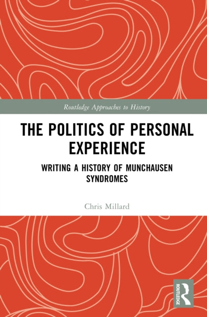 The Politics of Personal Experience: Writing a History of Munchausen Syndromes