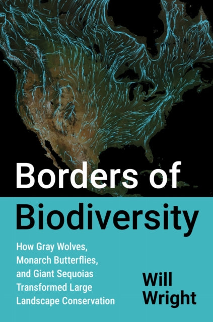 Borders of Biodiversity: How Gray Wolves, Monarch Butterflies, and Giant Sequoias Transformed Large Landscape Conservation