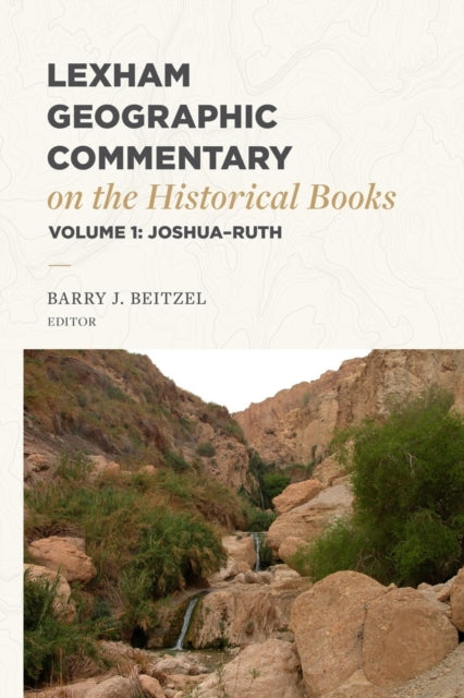 Lexham Geographic Commentary on the Historical Books, Volume 1: Joshua-Ruth