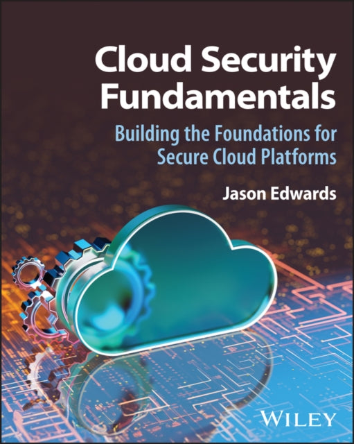 Cloud Security Fundamentals: Building the Foundations for Secure Cloud Platforms