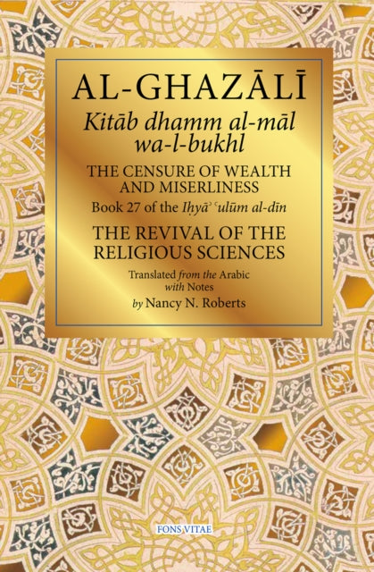 The Censure of Wealth and Miserliness: Book 27 of Ihya' 'ulum al-din, The Revival of the Religious Sciences